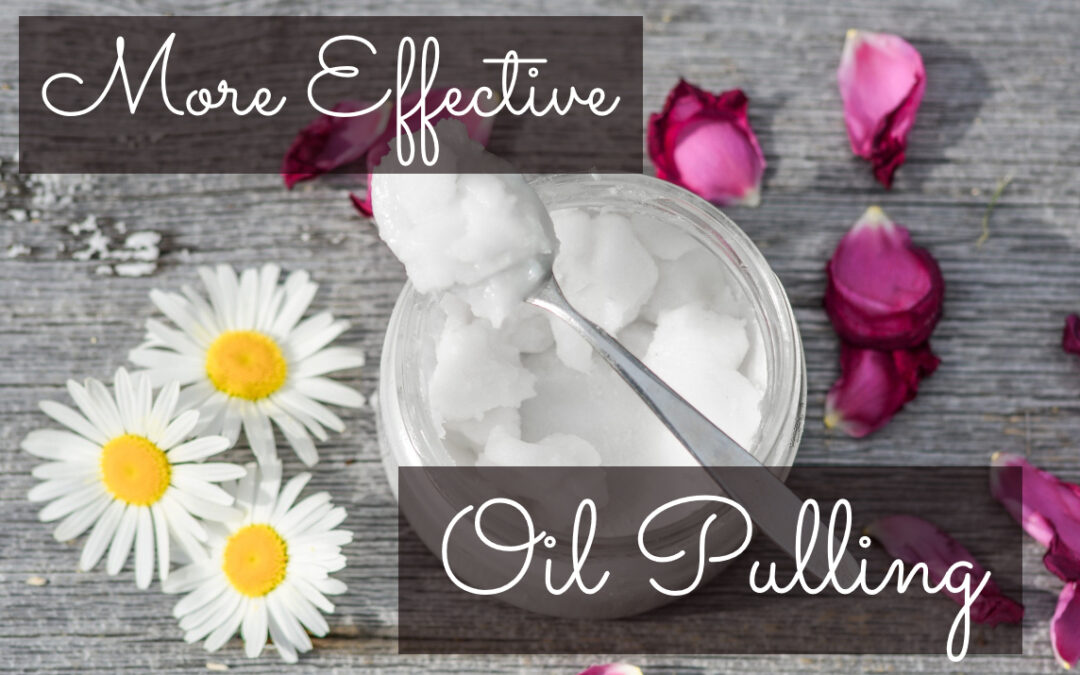 Can Your Oil Pulling Routine Be More Effective?